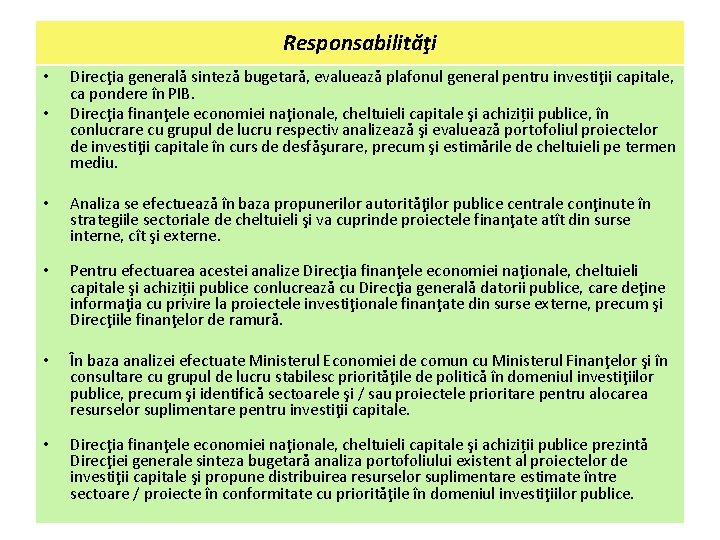 Responsabilităţi • • Direcţia generală sinteză bugetară, evaluează plafonul general pentru investiţii capitale, ca