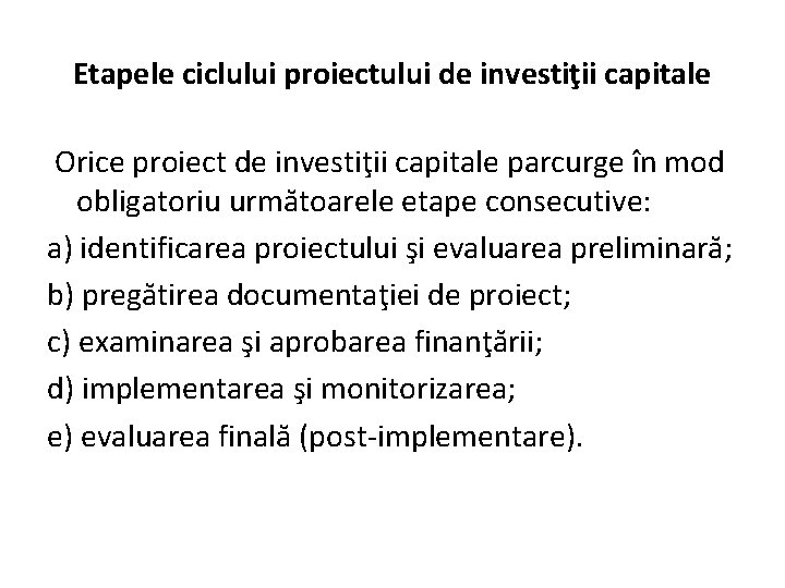 Etapele ciclului proiectului de investiţii capitale Orice proiect de investiţii capitale parcurge în mod