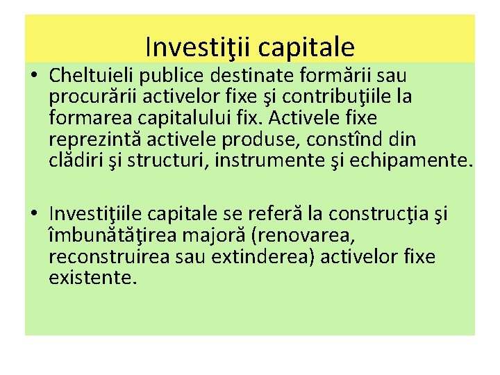 Investiţii capitale • Cheltuieli publice destinate formării sau procurării activelor fixe şi contribuţiile la