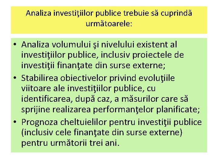 Analiza investiţiilor publice trebuie să cuprindă următoarele: • Analiza volumului şi nivelului existent al