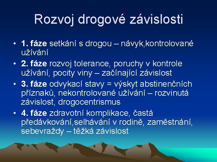 Rozvoj drogové závislosti • 1. fáze setkání s drogou – návyk, kontrolované užívání •