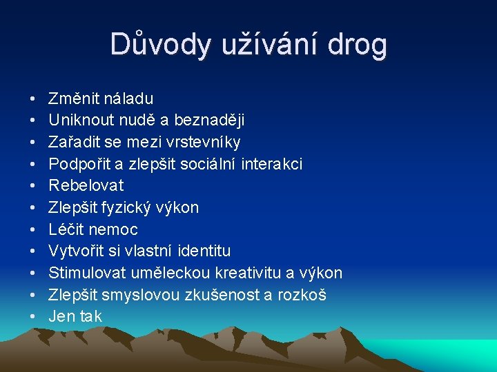 Důvody užívání drog • • • Změnit náladu Uniknout nudě a beznaději Zařadit se
