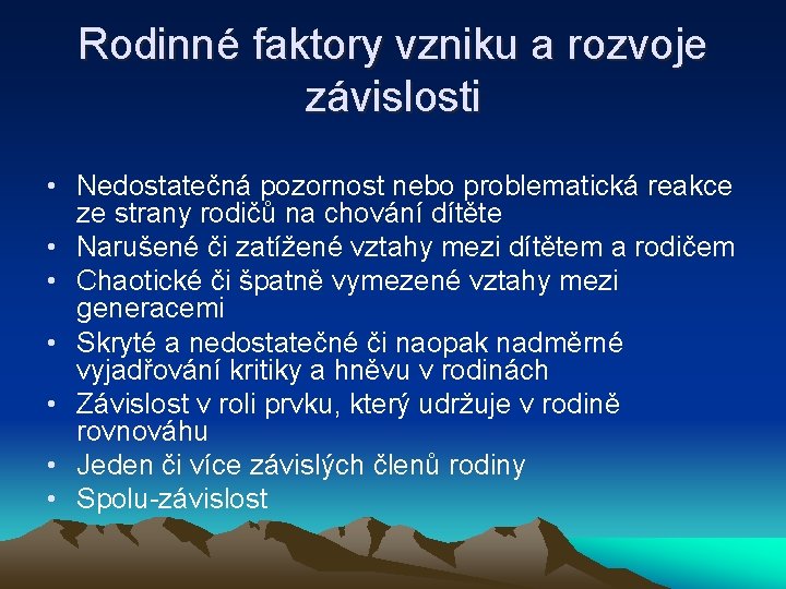 Rodinné faktory vzniku a rozvoje závislosti • Nedostatečná pozornost nebo problematická reakce ze strany