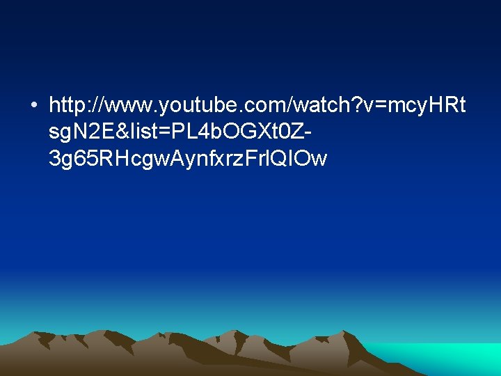  • http: //www. youtube. com/watch? v=mcy. HRt sg. N 2 E&list=PL 4 b.