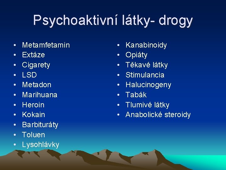 Psychoaktivní látky- drogy • • • Metamfetamin Extáze Cigarety LSD Metadon Marihuana Heroin Kokain