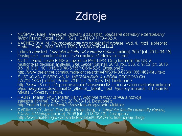 Zdroje • • NEŠPOR, Karel. Návykové chování a závislost: Současné poznatky a perspektivy léčby.