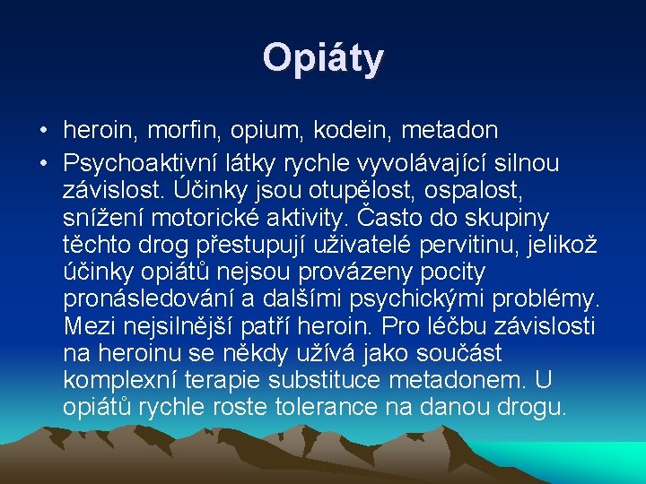 Opiáty • heroin, morfin, opium, kodein, metadon • Psychoaktivní látky rychle vyvolávající silnou závislost.