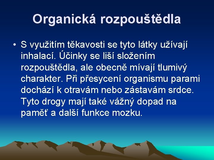 Organická rozpouštědla • S využitím těkavosti se tyto látky užívají inhalací. Účinky se liší