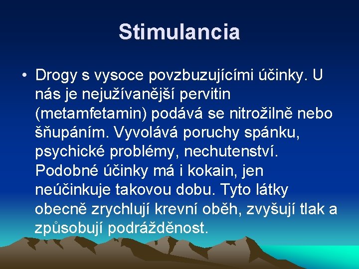 Stimulancia • Drogy s vysoce povzbuzujícími účinky. U nás je nejužívanější pervitin (metamfetamin) podává