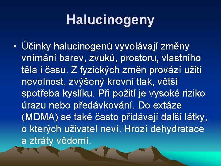 Halucinogeny • Účinky halucinogenů vyvolávají změny vnímání barev, zvuků, prostoru, vlastního těla i času.