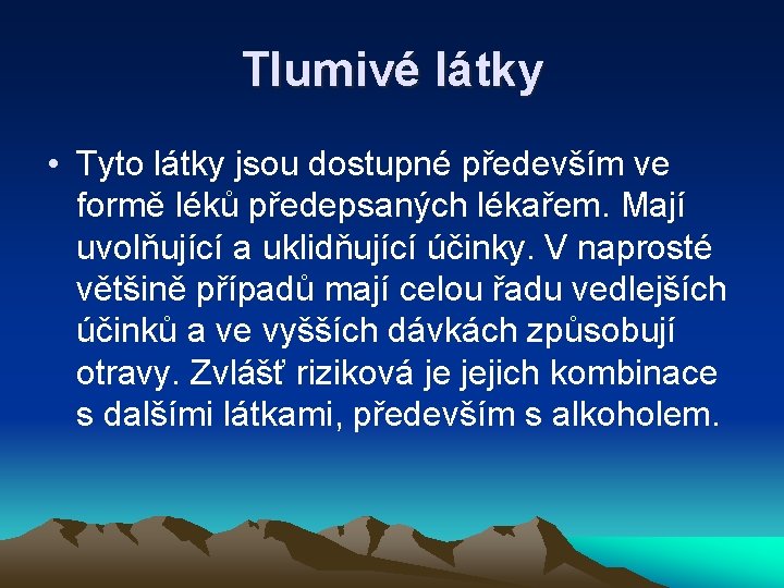 Tlumivé látky • Tyto látky jsou dostupné především ve formě léků předepsaných lékařem. Mají