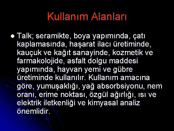 Kullanım Alanları l Talk; seramikte, boya yapımında, çatı kaplamasında, haşarat ilacı üretiminde, kauçuk ve