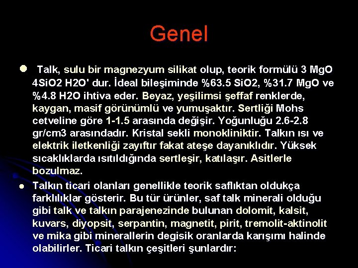 Genel l Talk, sulu bir magnezyum silikat olup, teorik formülü 3 Mg. O l