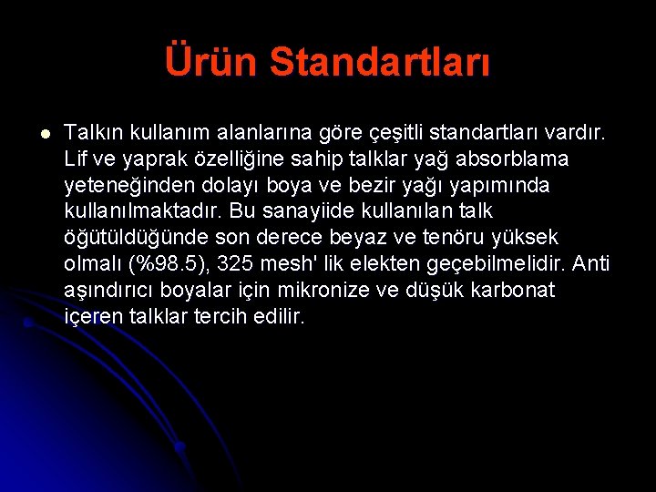 Ürün Standartları l Talkın kullanım alanlarına göre çeşitli standartları vardır. Lif ve yaprak özelliğine