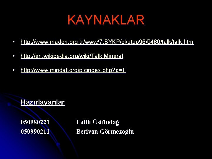 KAYNAKLAR • http: //www. maden. org. tr/www/7. BYKP/ekutup 96/0480/talk. htm • http: //en. wikipedia.