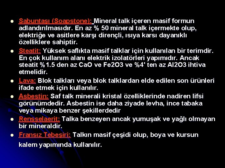 l l l Sabuntaşı (Soapstone): Mineral talk içeren masif formun adlandırılmasıdır. En az %