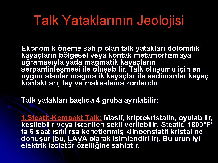 Talk Yataklarının Jeolojisi Ekonomik öneme sahip olan talk yatakları dolomitik kayaçların bölgesel veya kontak