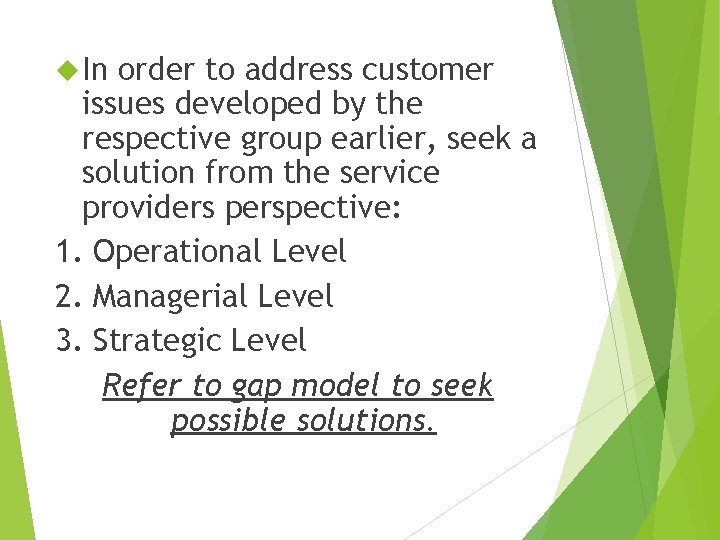  In order to address customer issues developed by the respective group earlier, seek