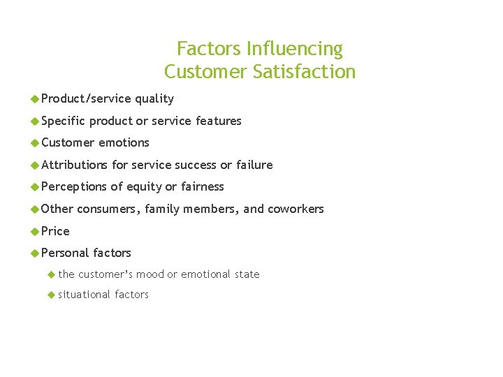 Factors Influencing Customer Satisfaction Product/service Specific quality product or service features Customer emotions Attributions