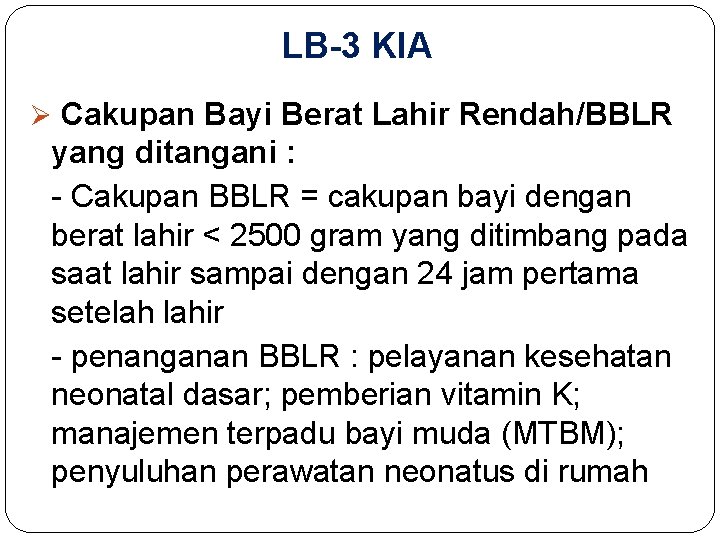 LB-3 KIA Ø Cakupan Bayi Berat Lahir Rendah/BBLR yang ditangani : - Cakupan BBLR