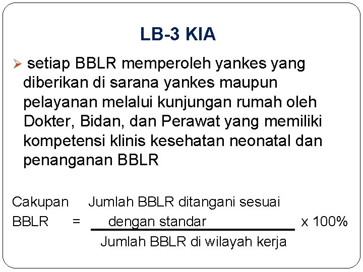 LB-3 KIA Ø setiap BBLR memperoleh yankes yang diberikan di sarana yankes maupun pelayanan