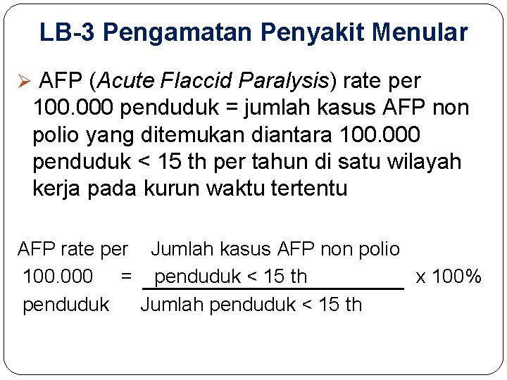 LB-3 Pengamatan Penyakit Menular Ø AFP (Acute Flaccid Paralysis) rate per 100. 000 penduduk