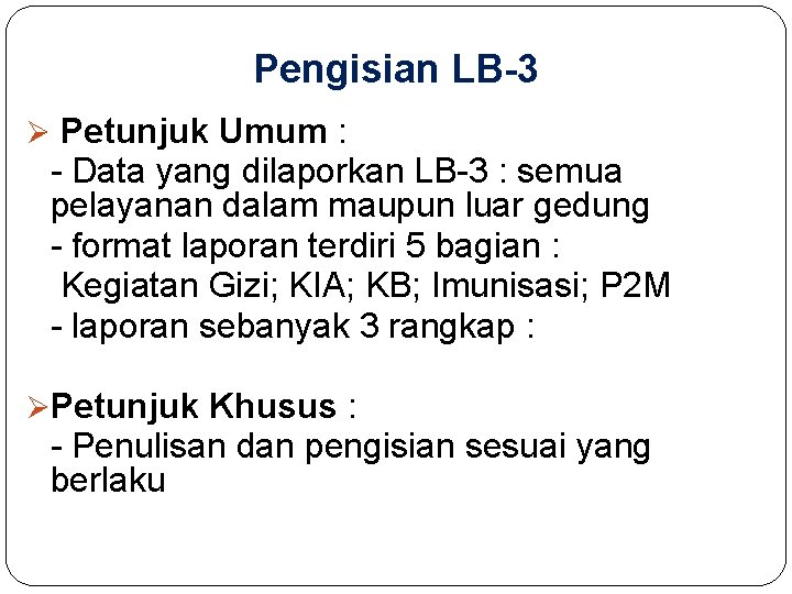 Pengisian LB-3 Ø Petunjuk Umum : - Data yang dilaporkan LB-3 : semua pelayanan