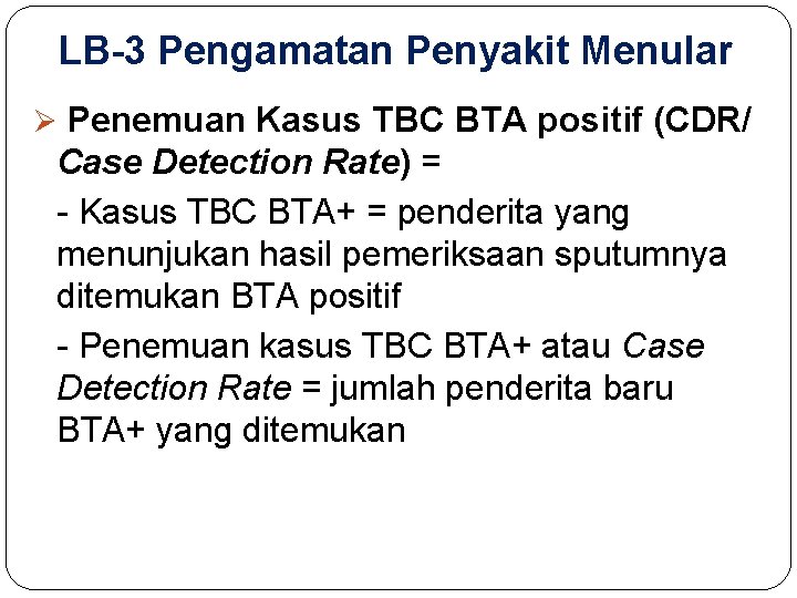 LB-3 Pengamatan Penyakit Menular Ø Penemuan Kasus TBC BTA positif (CDR/ Case Detection Rate)