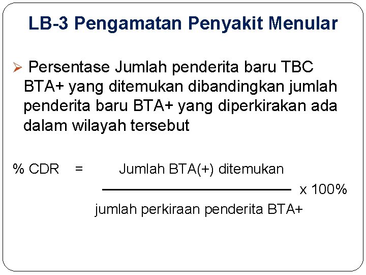LB-3 Pengamatan Penyakit Menular Ø Persentase Jumlah penderita baru TBC BTA+ yang ditemukan dibandingkan
