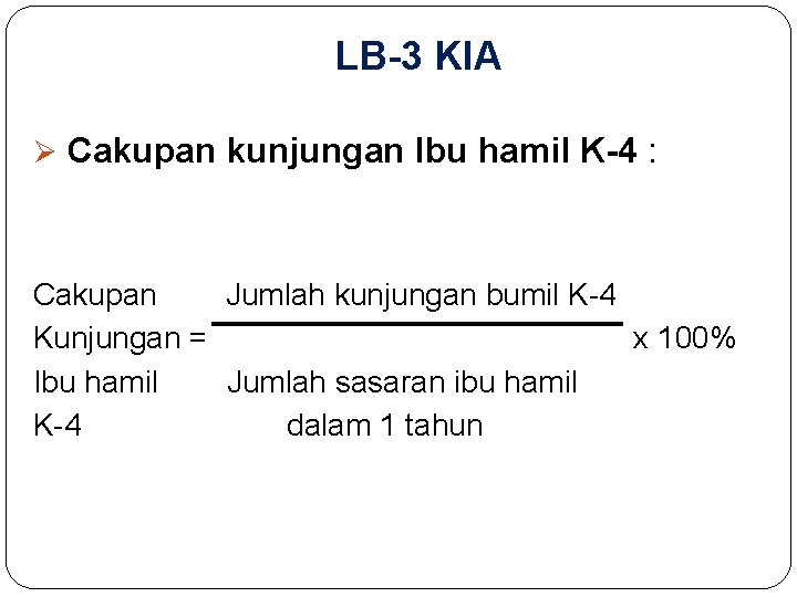 LB-3 KIA Ø Cakupan kunjungan Ibu hamil K-4 : Cakupan Jumlah kunjungan bumil K-4