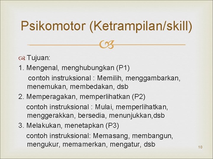 Psikomotor (Ketrampilan/skill) Tujuan: 1. Mengenal, menghubungkan (P 1) contoh instruksional : Memilih, menggambarkan, menemukan,