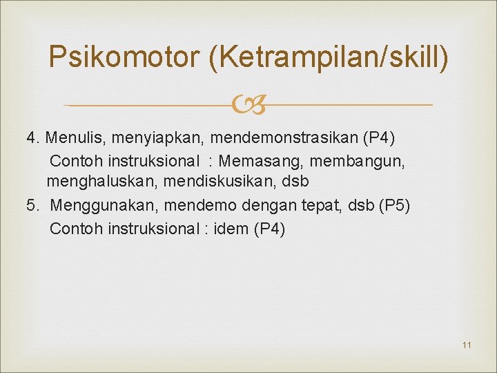 Psikomotor (Ketrampilan/skill) 4. Menulis, menyiapkan, mendemonstrasikan (P 4) Contoh instruksional : Memasang, membangun, menghaluskan,