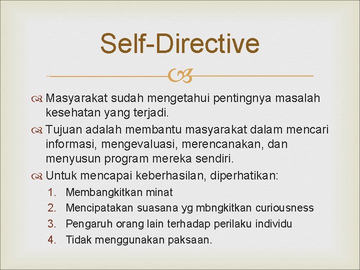 Self-Directive Masyarakat sudah mengetahui pentingnya masalah kesehatan yang terjadi. Tujuan adalah membantu masyarakat dalam