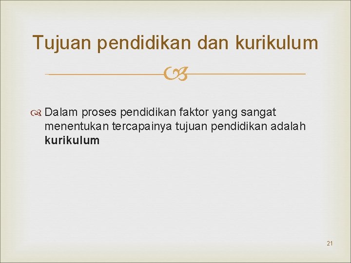 Tujuan pendidikan dan kurikulum Dalam proses pendidikan faktor yang sangat menentukan tercapainya tujuan pendidikan