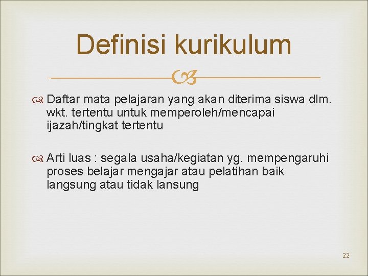 Definisi kurikulum Daftar mata pelajaran yang akan diterima siswa dlm. wkt. tertentu untuk memperoleh/mencapai