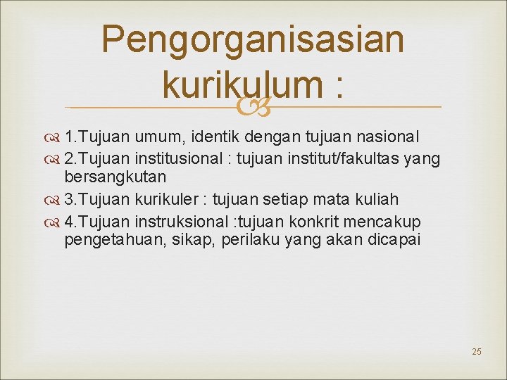 Pengorganisasian kurikulum : 1. Tujuan umum, identik dengan tujuan nasional 2. Tujuan institusional :