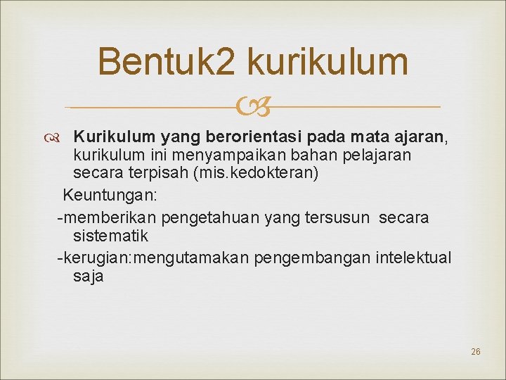 Bentuk 2 kurikulum Kurikulum yang berorientasi pada mata ajaran, kurikulum ini menyampaikan bahan pelajaran