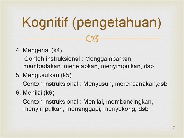 Kognitif (pengetahuan) 4. Mengenal (k 4) Contoh instruksional : Menggambarkan, membedakan, menetapkan, menyimpulkan, dsb