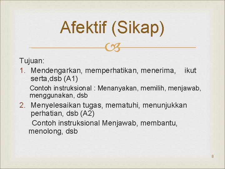 Afektif (Sikap) Tujuan: 1. Mendengarkan, memperhatikan, menerima, serta, dsb (A 1) ikut Contoh instruksional
