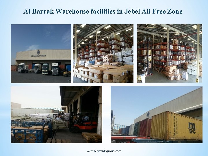Al Barrak Warehouse facilities in Jebel Ali Free Zone www. albarrak-group. com 