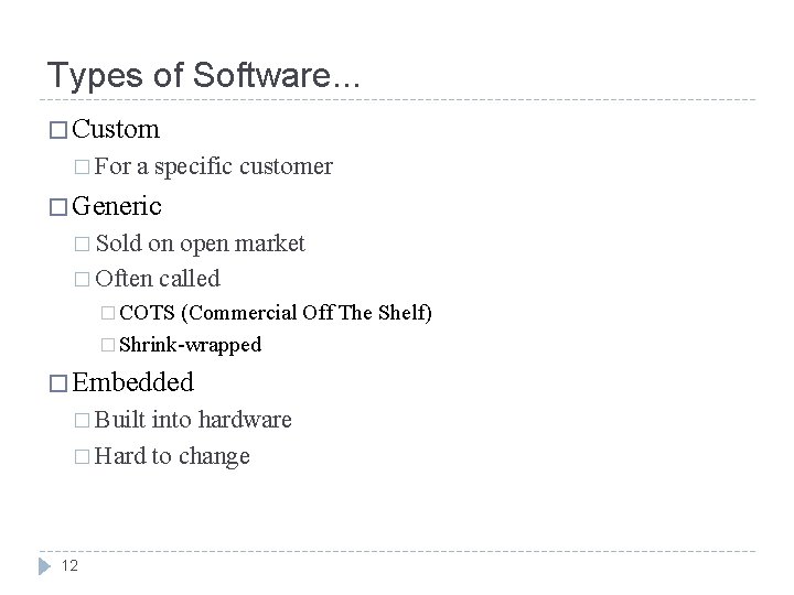 Types of Software. . . � Custom � For a specific customer � Generic