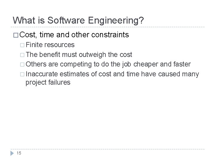 What is Software Engineering? � Cost, time and other constraints � Finite resources �