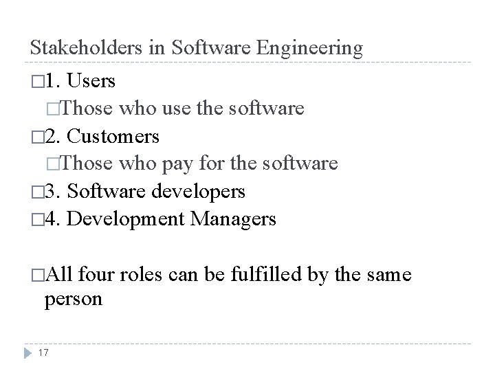 Stakeholders in Software Engineering � 1. Users �Those who use the software � 2.