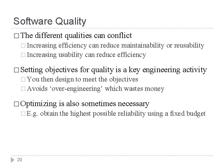 Software Quality � The different qualities can conflict � Increasing efficiency can reduce maintainability