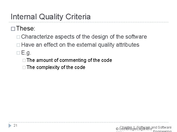 Internal Quality Criteria � These: � Characterize aspects of the design of the software
