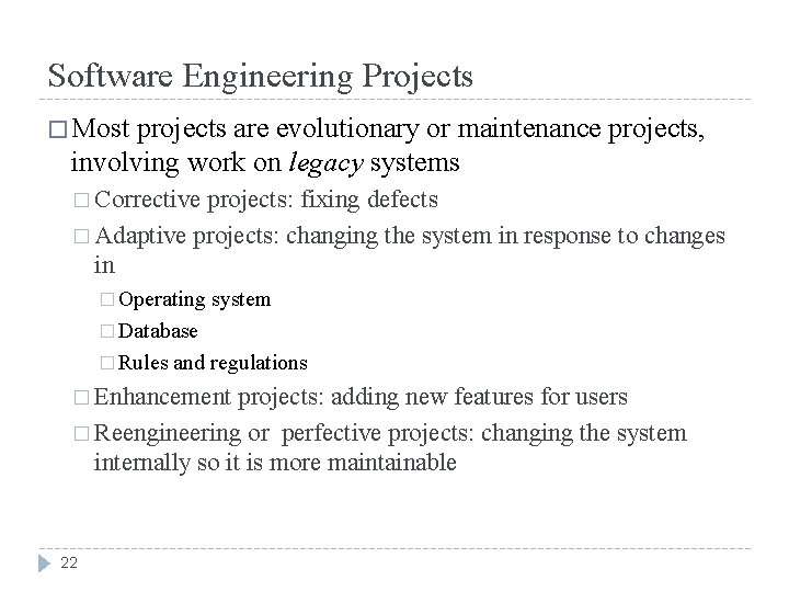 Software Engineering Projects � Most projects are evolutionary or maintenance projects, involving work on