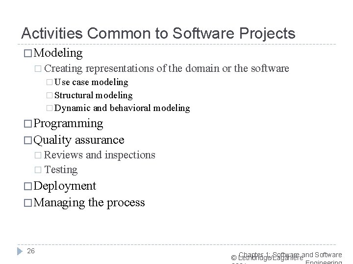 Activities Common to Software Projects � Modeling � Creating representations of the domain or