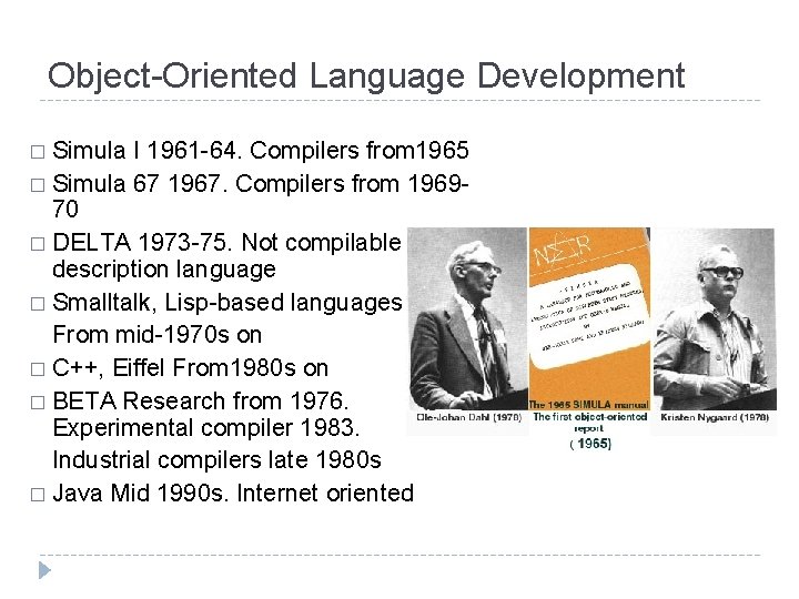 Object-Oriented Language Development � Simula I 1961 -64. Compilers from 1965 � Simula 67