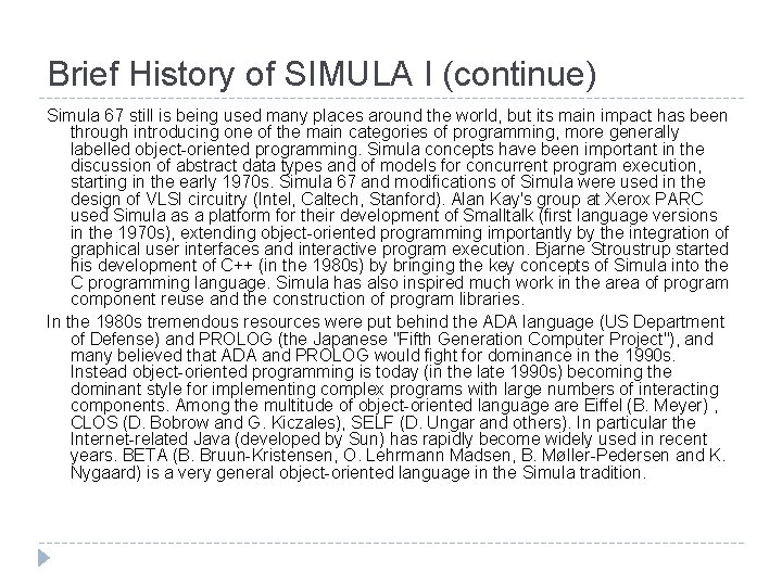 Brief History of SIMULA I (continue) Simula 67 still is being used many places