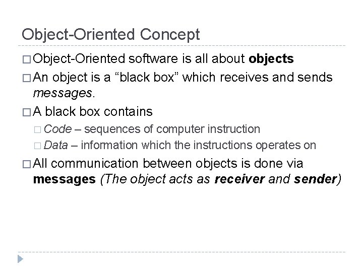 Object-Oriented Concept � Object-Oriented software is all about objects � An object is a